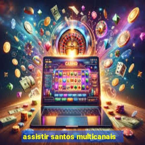 assistir santos multicanais